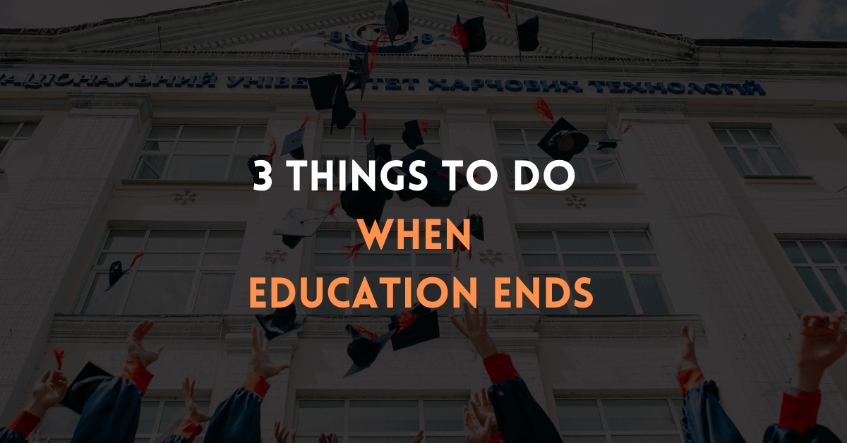 Read more about the article Three things you should do when education ends