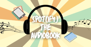 Read more about the article Spot(ify) the Audiobook